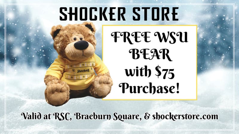 Shocker Store. Free WSU Bear with $75 Purchase. Valid at RSC, Braeburn Square and shockerstore.com