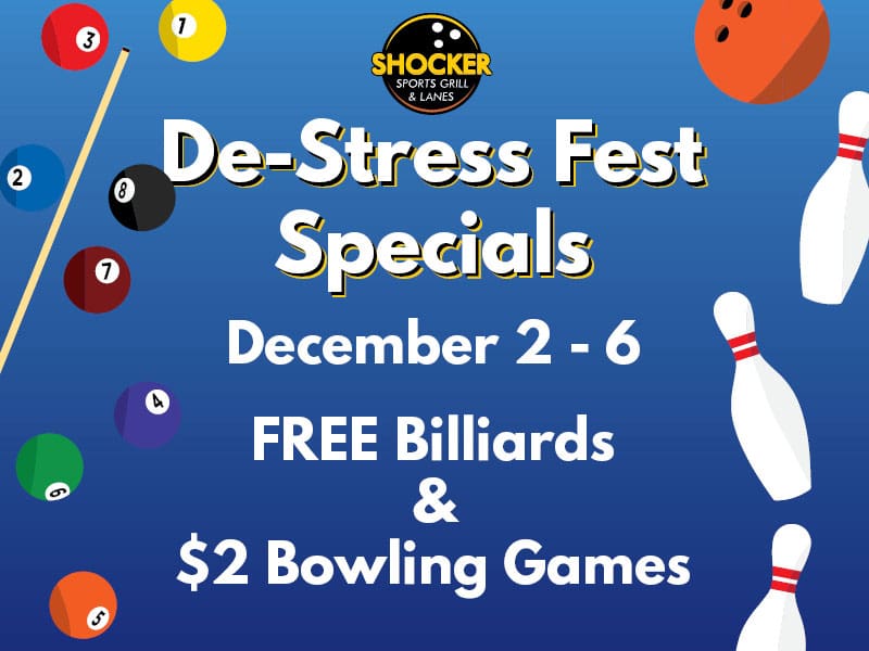 Shocker Sports Grill & Lanes logo. De-Stress Fest Specials. December 2-6. Free billiards and $2 bowling games