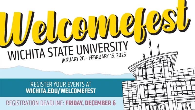 Welcomefest Wichita State University. January 20 - February 15, 2025. Register your events at wichita.edu/Welcomefest. Registration Deadline: Friday, December 6