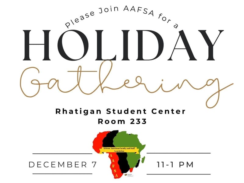 Please join AAFSA for a Holiday Gathering Dec. 7th 2024 in the RSC room 233 from 11-1pm.