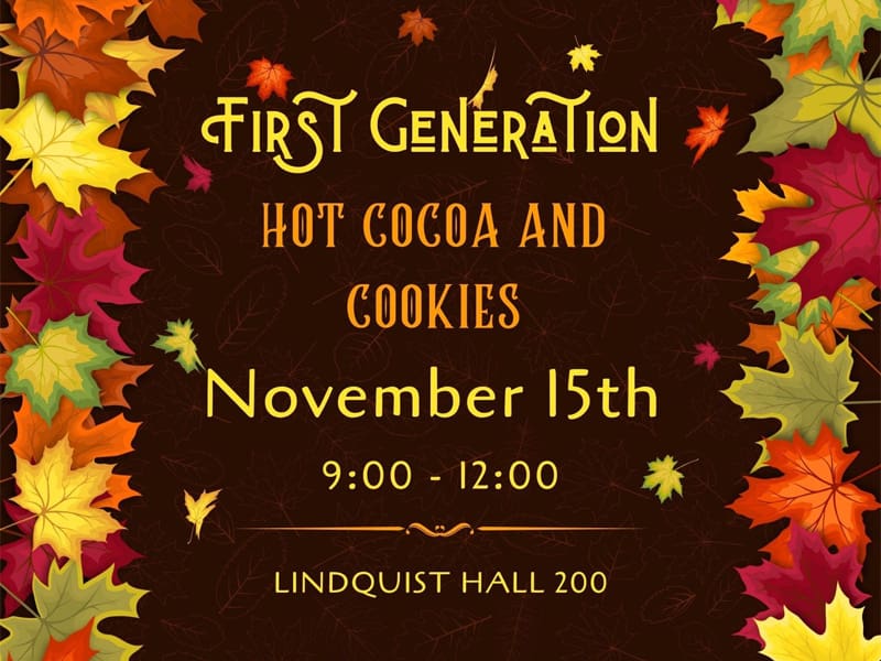 Colorful Brown Autumn Leaves Flyer for First-Gen Students in the Fairmount College to Join the Dean's Office and Students for Coffee, Cocoa, Cookies, and Conversation on November 15 from 9-12 in Lindquist 200