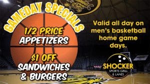 Gameday Specials. 1/2 price appetizers. $1 off sandwiches and burgers. Valid all day on men's basketball home and away game days