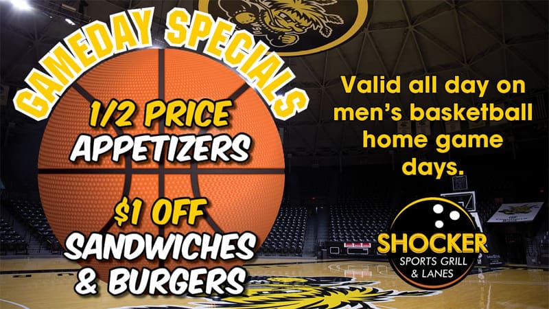 Gameday Specials. 1/2 price appetizers. $1 off sandwiches and burgers. Valid all day on men's basketball home and away game days