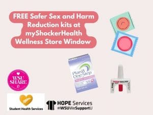 FREE Safer Sex and Harm Reduction kits at myShockerHealth Wellness Store Window. Images of condoms, naloxone, and Plan B. WSU SHARE, HOPE Services, Student Health Services