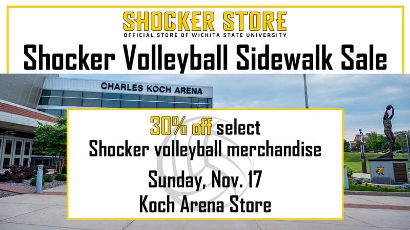 Shocker Store. Shocker Volleyball Sidewalk Sale. 30% off select Shocker volleyball merchandise. Sunday, Nov. 17. Koch Arena Store