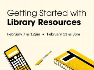 Getting Started with Library Resources February 7 @ 12pm February 11 @ 3pm