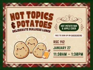 Hot Topics & Potatoes 11:30 a.m. to 1:30 p.m. Jan. 27 in 142 Rhatigan Student Center.
