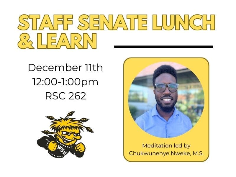 Staff Senate Lunch & Learn. December 11th, 12:00-1:00pm. RSC 262. Meditation led by Chukwunenye Nweke, M.S.