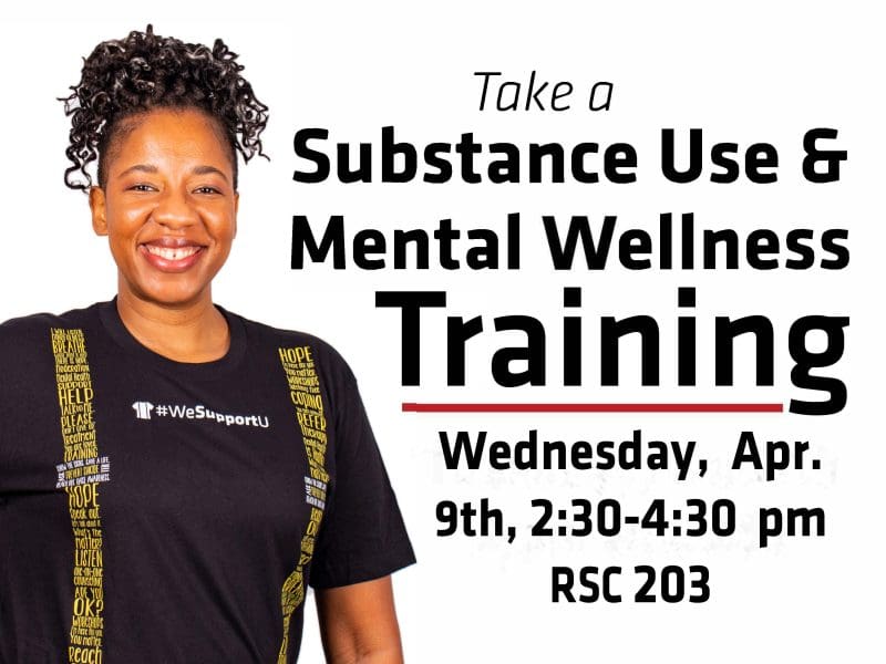 Take a Substance Use and Mental Wellness Training on Wednesday, April 9th at 2:30 pm in RSC room 240.