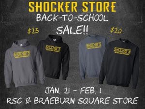Shocker Store. Back-to-School Sale! $23, $20. Jan. 21-Feb. 1. RSC and Braeburn Square store