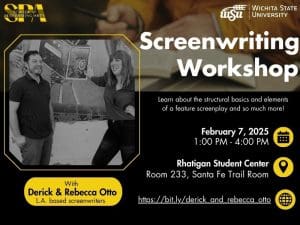 Screenwriting Workshop with Derick & Rebecca Otto. L.A based screenwriters. Learn all about the structural basics and elements of a feature screenplay and so much more! February 7, 2025. 1:00 PM - 4:00 PM. Rhatigan Student Center, room 233, Santa Fe Trail Room.