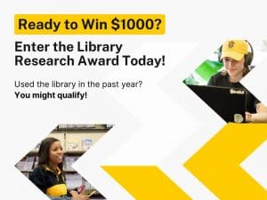 Ready to Win $1000? Enter the Library Research Award Today! Used the library in the past year? You might qualify!