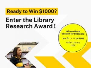 Ready to Win $1000? Enter the Library Research Award! Informational Session for Students: Jan. 31       1 - 1:45 PM  Ablah Library 125C