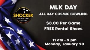 MLK Day all day cosmic bowling. $3.00 per game, free rental shoes. 11 a.m.-9 p.m. Monday, January 20