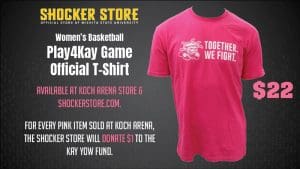 Shocker Store. Women's basketball Play4Kay Game Official t-shirt. Available at Koch Arena store and shockerstore.com. For every pink item sold at Koch Arena, the Shocker Store will donated $1 to Kay Yow fund.