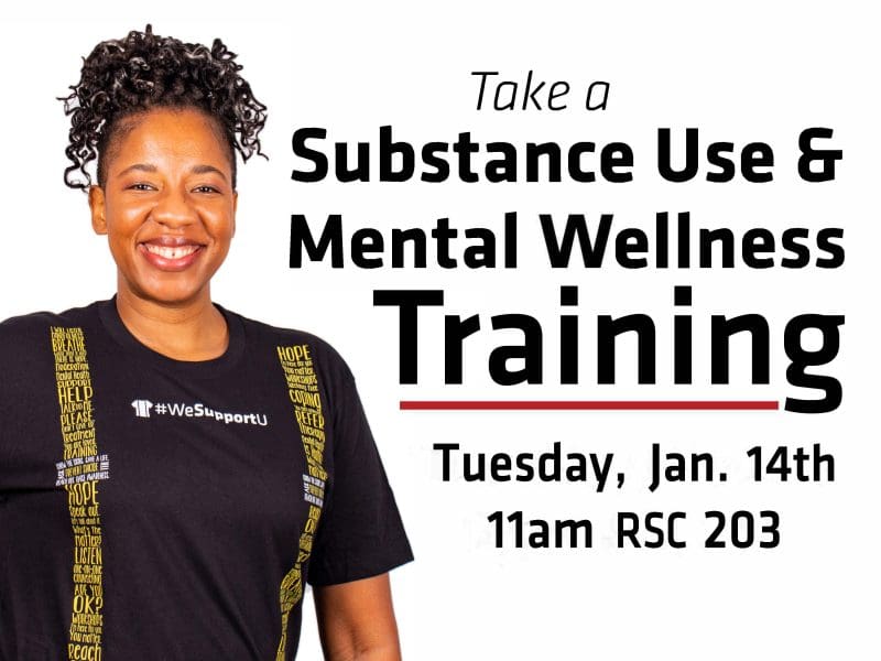 Take a Substance Use and Mental Wellness Training Tuesday January 14th 11am RSC 203