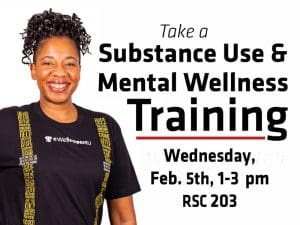 Take a substance use & mental wellness training tuesday, feb. 5th, 1pm - 3pm, RSC 203