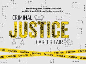 The Criminal Justice Student Organization and the School of Criminal Justice present the Criminal Justice Career Fair. The graphic is in yellow text on a grey background with yellow caution tape.