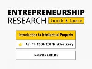 Entrepreneurship Research Lunch & Learn Introduction to Intellectual Property April 11 · 12:00 - 1:00 PM · Ablah Library In-Person & Online