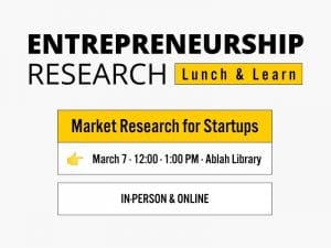 Entrepreneurship Research Lunch & Learn Market Research for Startups March 7 · 12:00 - 1:00 PM · Ablah Library In-Person & Online