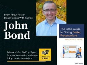 Learn About Poster Presentations with Author: John Bond. Picture of John Bond and John Bond's Book cover "The Little Guide to Giving Poster Presentations: Simple Steps to Success." February 20th, 2025 @ 12pm for more information and zoom link go to wichita.edu/pds