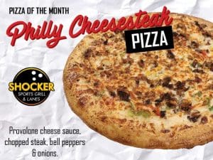 Pizza of the Month. Philly Cheesesteak Pizza. Provolone cheese sauce, chopped steak, bell peppers and onions. Shocker Sports Grill & Lanes logo