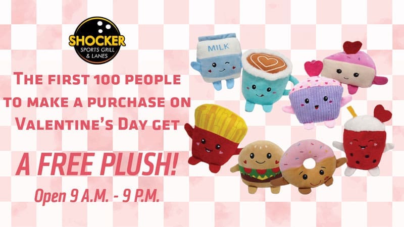 Shocker Sports Grill & Lanes logo. The first 100 people to make a purchase on Valentine's Day get a free plush! Open 9 a.m.-9 p.m.