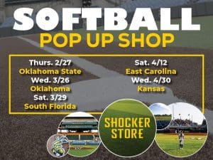 Softball Pop Up Shop. Thurs 2/27, Oklahoma State. Wed 3/26, Oklahoma. Sat 3/29, South Florida. Sat 4/12, East Carolina. Wed 4/30, Kansas. Shocker Store