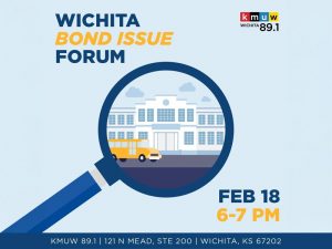 Wichita Bond Issue Forum. Feb. 18 6-7 pm. KMUW 89.1. 121 N Mead, STE 200, Wichita, KS 67202
