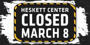 Heskett Center Closed March 8