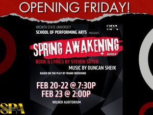 Wichita State University School of Performing Arts presents Spring Awakening, Book & Lyrics by Steven Sater and Music by Duncan Sheik. February 20-22 @ 7:30 PM & February 23 @ 2:00 PM in Wilner Auditorium. Rated R. $20, $18, $12 1 free student ticket w/ myWSU ID. Box office 316.978.3233 . Wichita.universitytickets.com