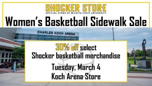Shocker Store. Women's Basketball Sidewalk Sale. 30% off select Shocker basketball merchandise. Tuesday, March 4. Koch Arena Store