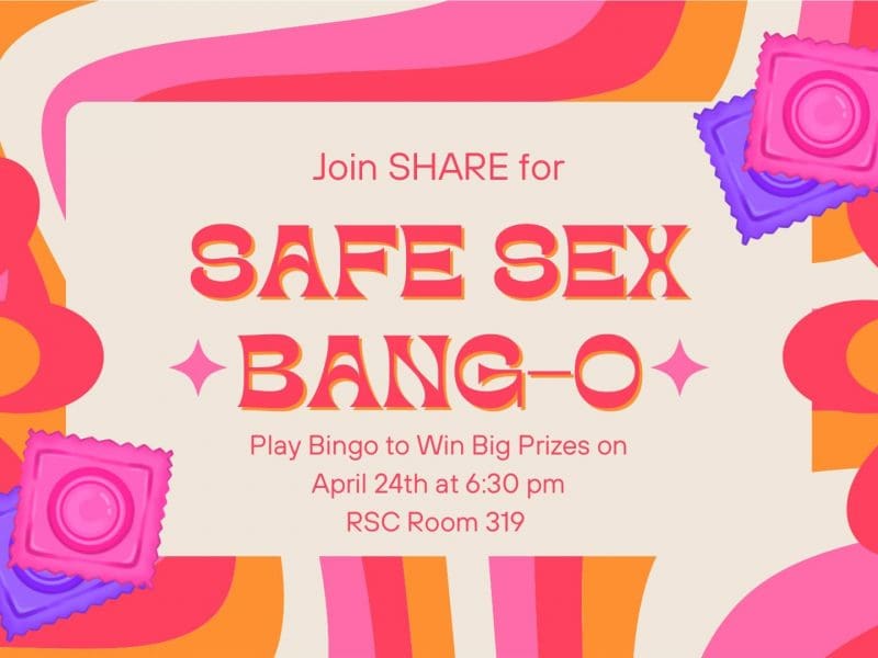 Alt Text: A vibrant, retro-themed digital flyer for SHARE’s “Safe Sex BANG-O” event. The background features bright, swirling patterns in shades of pink, orange, and yellow, with large flower shapes and colorful condom illustrations in pink and purple. The text reads: “Join SHARE for SAFE SEX BANG-O. Play Bingo to Win Big Prizes on April 24th at 6:30 pm, RSC Room 319.”