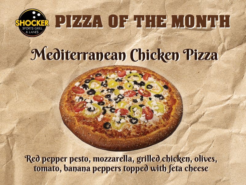 Pizza of the Month. Mediterranean Chicken Pizza. Red pepper pesto, mozzarella, grilled chicken, olives, tomato, banana peppers, topped with feta cheese.