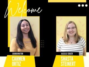 Welcome Coordinator Carmen Ortiz Access Coach Shasta Steinert