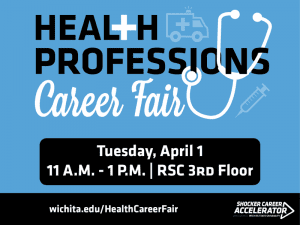Blue and black graphic with small white health-related icons reads, "Health Professions Career Fair on Tuesday, April 1 from 11 a.m. - 1 p.m. on the 3rd floor of the RSC." A wichita.edu/HealthCareerFair link runs across the bottom along with the Shocker Career Accelerator logo.