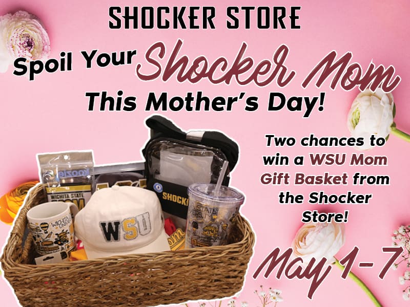 Shocker Store. Spoil Your Shocker Mom This Mother's Day! Two chances to win a WSU Mom Gift Basket from the Shocker Store. May 1-7