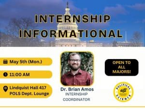 Flyer for an 'Internship Informational' event featuring Dr. Brian Amos, Internship Coordinator. The event takes place on Monday, May 5th at 11:00 AM in Lindquist Hall 417, Political Science Department Lounge. The flyer includes a photo of Dr. Amos, a background image of the U.S. Capitol, and a yellow badge stating 'Open to All Majors!' with Wichita State University and Political Science logos.