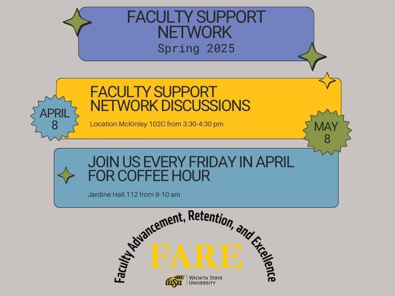 Office of Faculty Advancement, Retention, and Excellence Faculty Support Network flyer; Spring 2025; Faculty Support Network Discussions are April 8 and May 8 from 3:30-4:30 in McKinley 102C; Join us every Friday in April for the FARE open house coffee hour for faculty, 9-10 AM in Jardine Hall 112