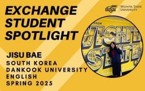 Jisu Bae in front of Wichita State wall in the RSC. Image also includes Jisu's information including her home country of South Korea, home university of Dankook University, her major English and the semester she is attending WSU, this spring 2025.