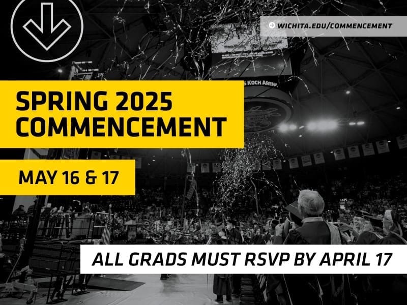 Spring 2025 Commencement May 16 & 17. All grads must RSVP by April 17. Wichita.edu/commencement