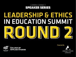 Corbin Connect Speaker Series. Leadership & Ethics in Education Summit Round 2. Presented by Credit Union of America