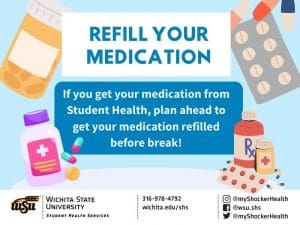 REFILL YOUR  MEDICATION: If you get your medication from Student Health, plan ahead to get your medication refilled before break!