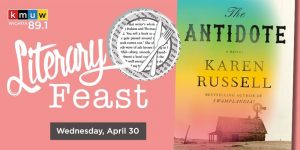 An event graphic for KMUW’s Literary Feast features the book The Antidote by Karen Russell, with event details noting the discussion will take place on Wednesday, April 30.