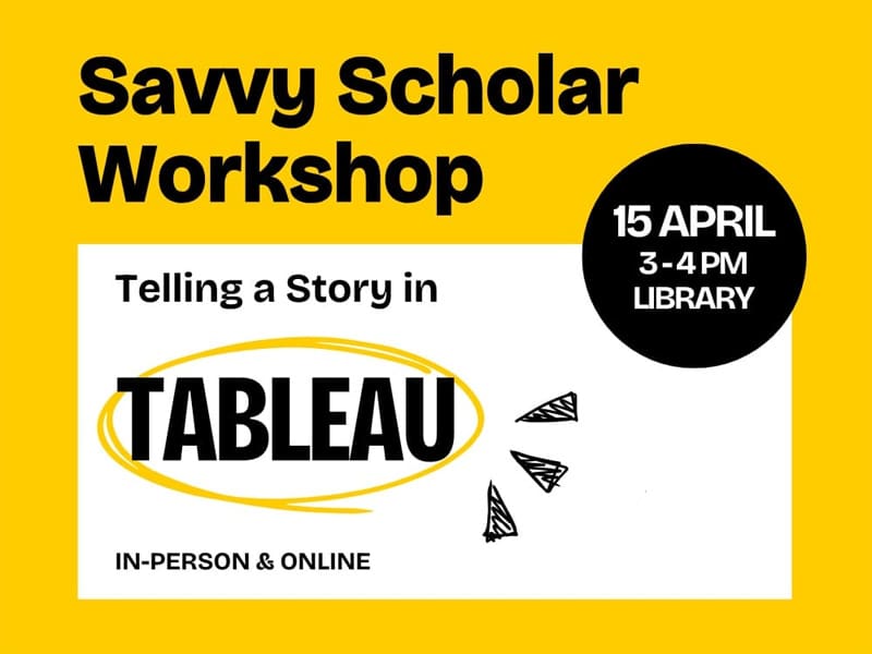 Savvy Scholar Workshop 3 - 4 PM Library In-Person & Online April 15 Telling a story in Tableau