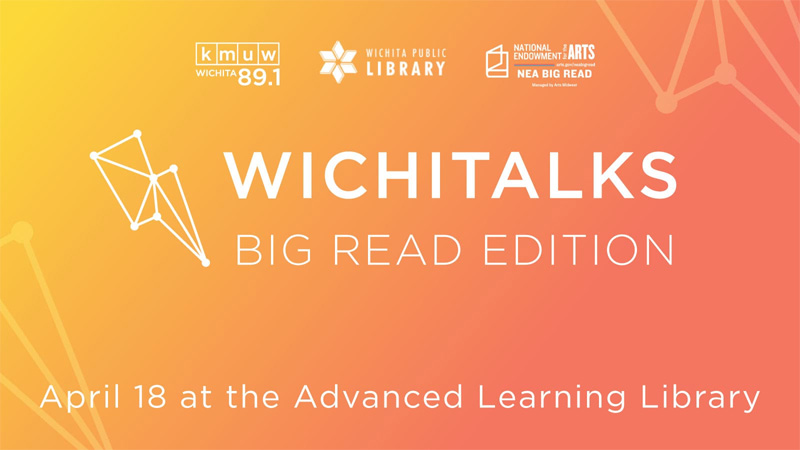A promotional image for Wichitalks: Big Read Edition, happening April 18 at the Advanced Learning Library, presented by KMUW, Wichita Public Library, and the NEA Big Read.