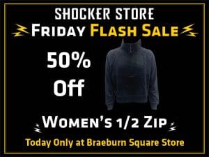 Shocker Store. Friday Flash Sale. 50% Off. Women's 1/2 Zip. Today only at Braeburn Square Store