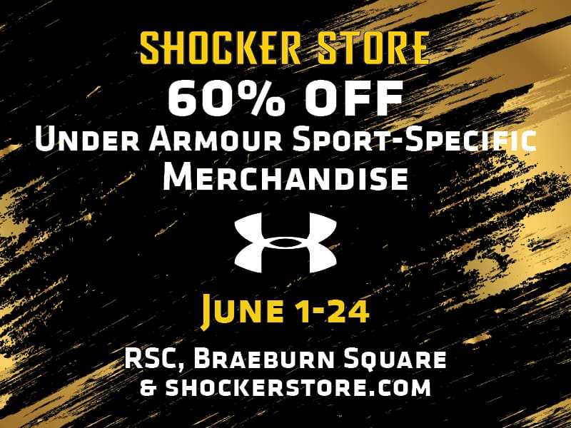 Shocker Store. 60% Off Under Armour Sport-Specific Merchandise. June 1-24. RSC, Braeburn Square and shockerstore.com.