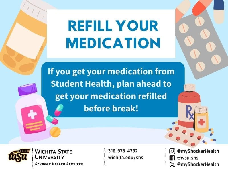 REFILL YOUR MEDICATION: If you get your medication from Student Health, plan ahead to get your medication refilled before break!