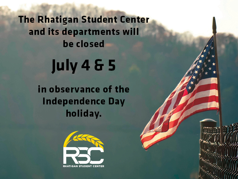 The Rhatigan Student Center and its departments will be closed July 4 and 5 in observance of the Independence Day holiday.